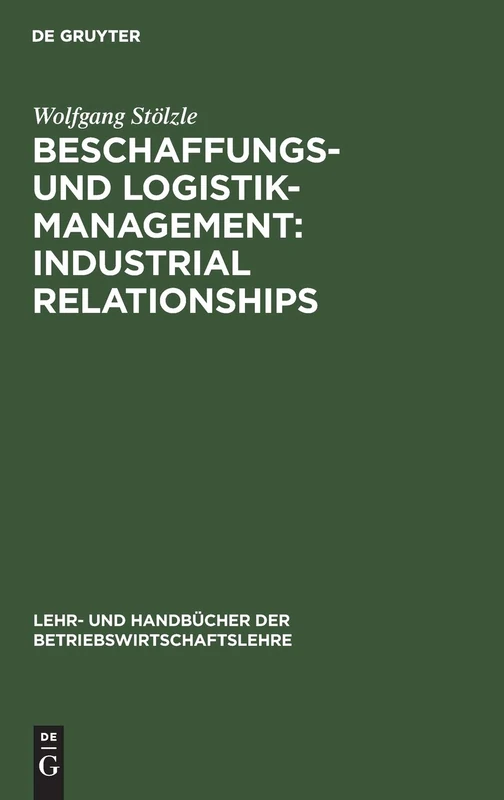 Beschaffungs- und Logistik-Management: Industrial Relationships (Lehr- Und Handbücher Der Betriebswirtschaftslehre)