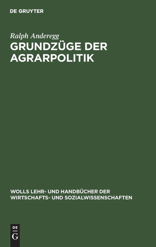 Grundzüge der Agrarpolitik (Wolls Lehr- Und Handbücher der Wirtschafts- Und Sozialwissen)