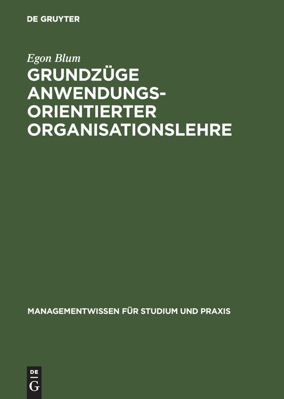 Grundzüge anwendungsorientierter Organisationslehre: Mit Übungen (Managementwissen Für Studium Und Praxis)