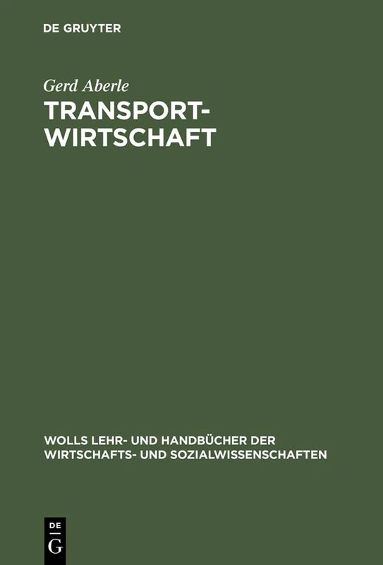 Transportwirtschaft: Einzelwirtschaftliche Und Gesamtwirtschaftliche Grundlagen (Wolls Lehr- Und Handbücher der Wirtschafts- Und Sozialwissen)