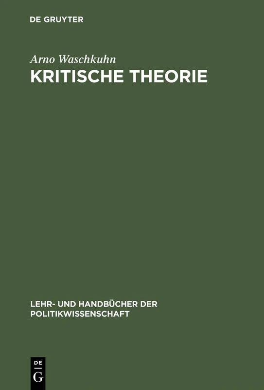 Kritische Theorie: Politikbegriffe Und Grundprinzipien Der Frankfurter Schule (Lehr- Und Handbücher Der Politikwissenschaft)