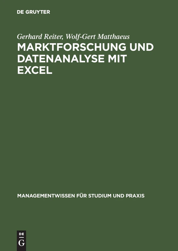 Marktforschung und Datenanalyse mit EXCEL: Moderne Software Zur Professionellen Datenanalyse Mit Praxisbezogenen Beispielen Und Zahlreichen Übungsaufgaben (Managementwissen Für Studium Und Praxis)