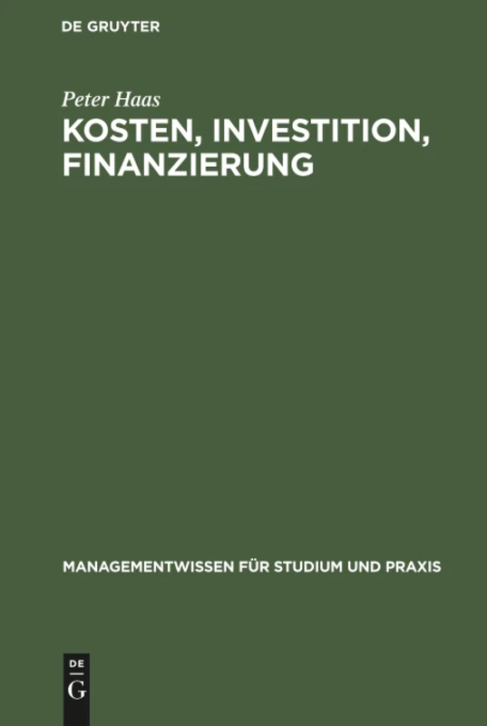 Kosten, Investition, Finanzierung: Planung Und Kontrolle Mit Excel (Managementwissen Für Studium Und Praxis)