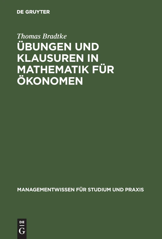 Übungen und Klausuren in Mathematik für Ökonomen (Managementwissen Für Studium Und Praxis)