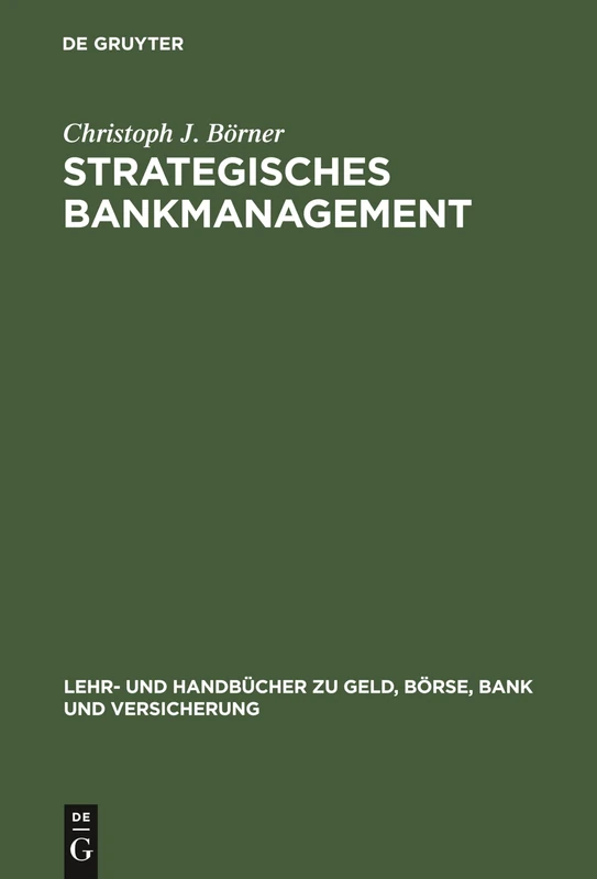 Strategisches Bankmanagement: Ressourcen- Und Marktorientierte Strategien Von Universalbanken (Lehr- Und Handbücher Zu Geld, Börse, Bank Und Versicherung)
