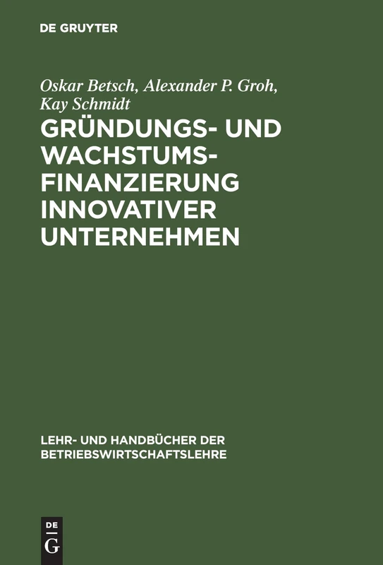 Gründungs- und Wachstumsfinanzierung innovativer Unternehmen (Lehr- Und Handbücher Der Betriebswirtschaftslehre)
