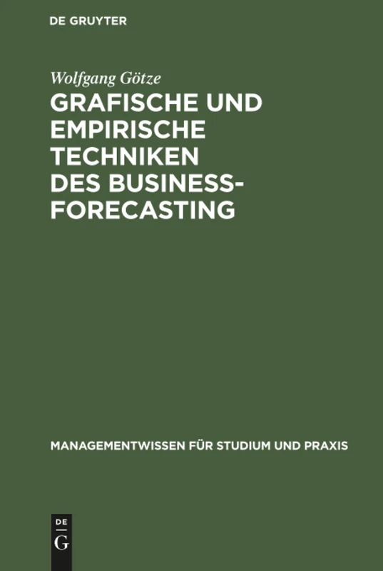 Grafische und empirische Techniken des Business-Forecasting: Lehr- Und Übungsbuch Für Betriebswirte Und Wirtschaftsinformatiker (Managementwissen Für Studium Und Praxis) - Image 1