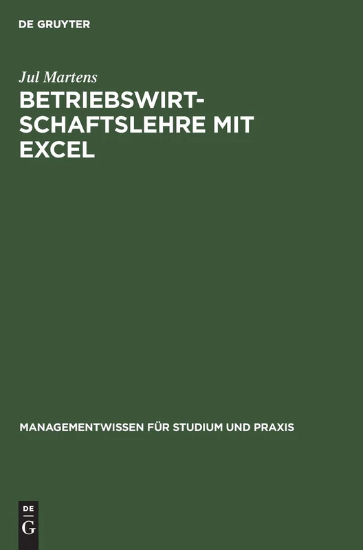 Betriebswirtschaftslehre mit Excel (Managementwissen Für Studium Und Praxis)