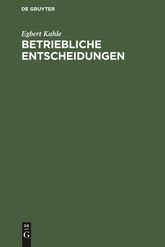 Betriebliche Entscheidungen: Lehrbuch Zur Einführung in Die Betriebswirtschaftliche Entscheidungstheorie