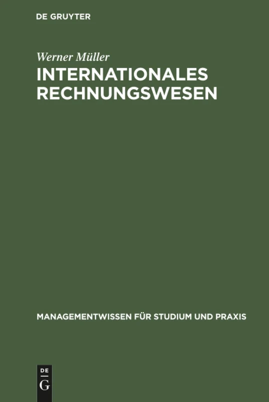 Internationales Rechnungswesen: Aufstellung Und Auswertung Des Jahresabschlusses Nach Eu-richtlinien, Ias Und Us-gaap (Managementwissen Für Studium Und Praxis)