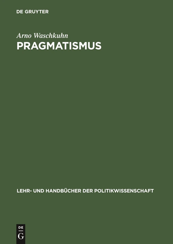 Pragmatismus: Sozialphilosophische Und Erkenntnistheoretische Reflexionen Zu Den Grundelementen Einer Interaktiven Demokratie (Lehr- Und Handbücher Der Politikwissenschaft)