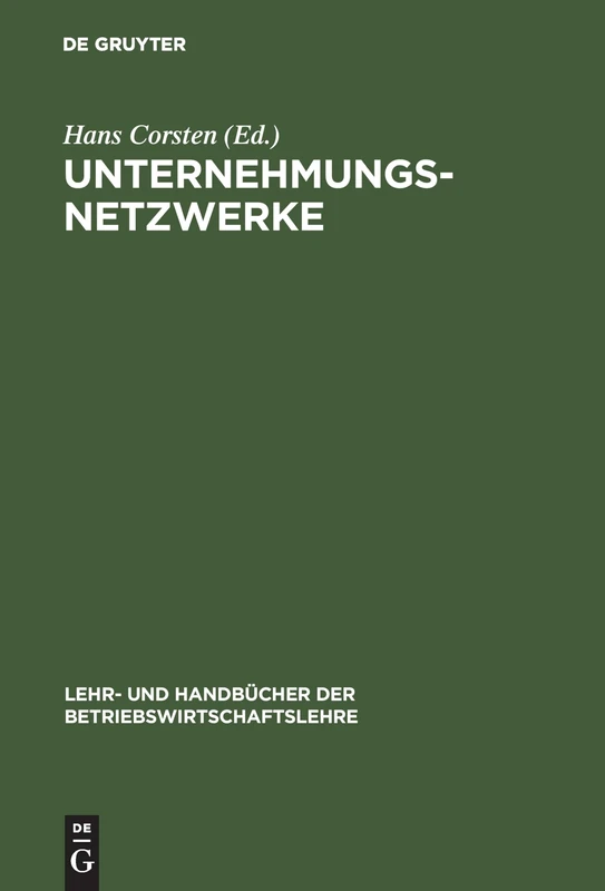 Unternehmungsnetzwerke: Formen Unternehmungsübergreifender Zusammenarbeit (Lehr- Und Handbücher Der Betriebswirtschaftslehre)