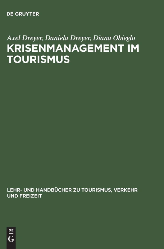 Krisenmanagement im Tourismus: Grundlagen, Vorbeugung Und Kommunikative Bewältigung (Lehr- Und Handbücher Zu Tourismus, Verkehr Und Freizeit)