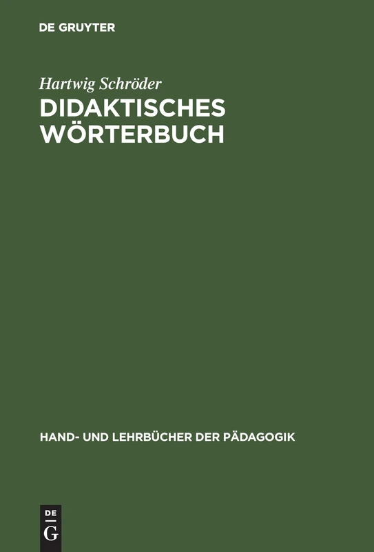 Didaktisches Wörterbuch: Wörterbuch Der Fachbegriffe Von Abbilddidaktik Bis Zugpferd-Effekt (Hand- Und Lehrbücher Der Pädagogik)