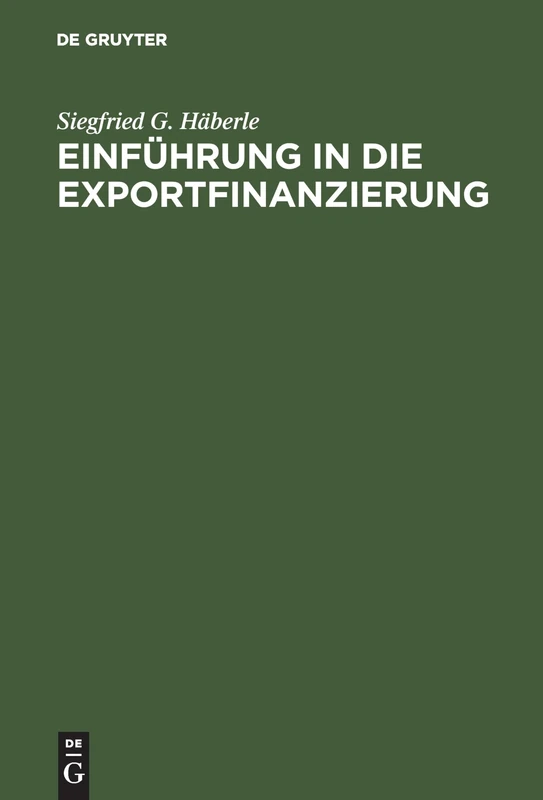 Einführung in die Exportfinanzierung: Grundlagen Der Internationalen Zahlungs-, Finanzierungs- Und Sicherungsinstrumente