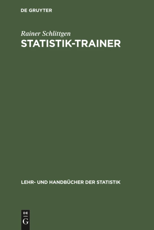 Statistik-Trainer: Aufgaben Zur Analyse Und Modellierung Von Daten (Lehr- Und Handbücher Der Statistik)