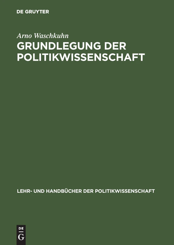 Grundlegung Der Politikwissenschaft: Zur Theorie Und PRAXIS Einer Kritisch-Reflexiven Orientierungswissenschaft (Lehr- Und Handbücher Der Politikwissenschaft)