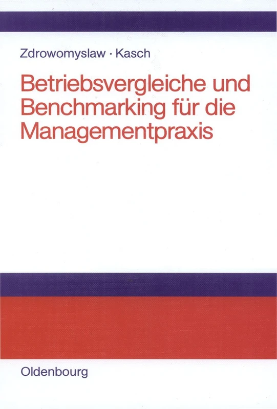 Betriebsvergleiche und Benchmarking für die Managementpraxis: Unternehmensanalyse, Unternehmenstransparenz Und Motivation Durch Kenn- Und Vergleichsgrößen