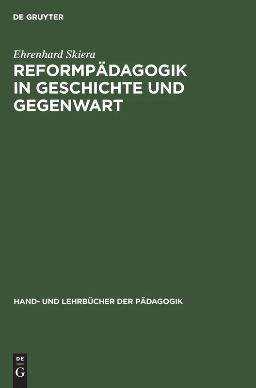 Reformpädagogik in Geschichte und Gegenwart: Eine Kritische Einführung (Hand- Und Lehrbücher Der Pädagogik)