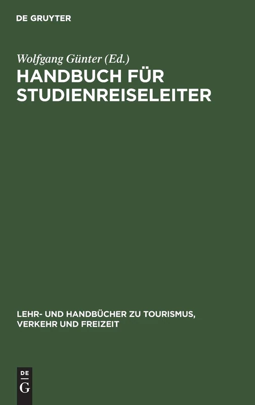 Handbuch für Studienreiseleiter: Pädagogischer, Psychologischer Und Organisatorischer Leitfaden Für Exkursionen Und Studienreisen (Lehr- Und Handbücher Zu Tourismus, Verkehr Und Freizeit)