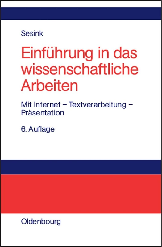 Einführung in Das Wissenschaftliche Arbeiten: Mit Internet - Textverarbeitung - Präsentation