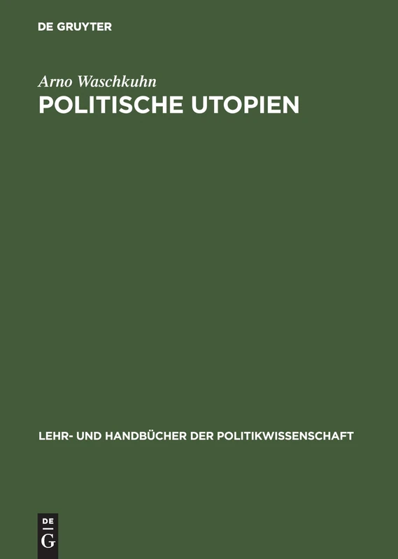 Politische Utopien: Ein Politiktheoretischer Überblick Von Der Antike Bis Heute (Lehr- Und Handbücher Der Politikwissenschaft)