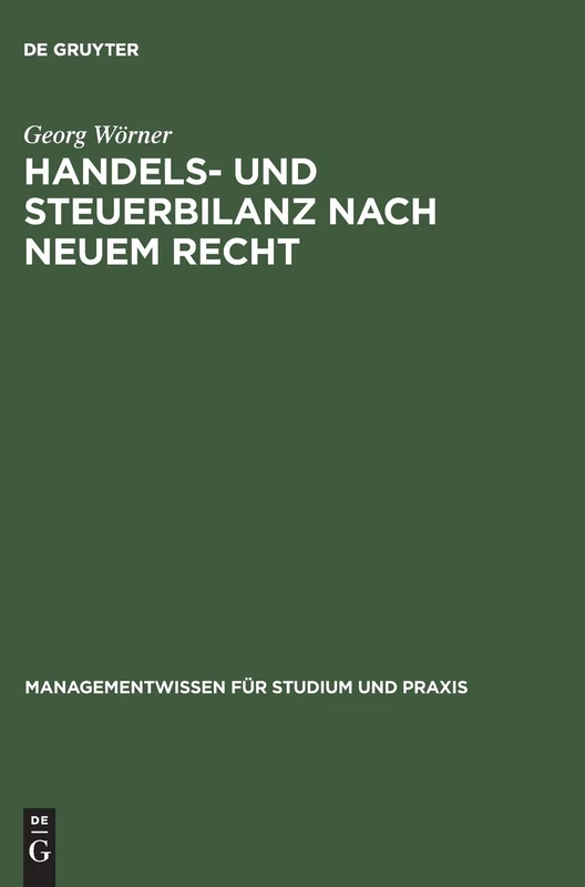 Handels- und Steuerbilanz nach neuem Recht: Mit Ias/Ifrs Und Us-GAAP (Managementwissen Für Studium Und Praxis)