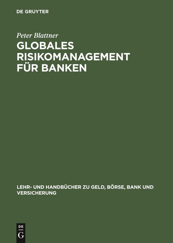 Globales Risikomanagement für Banken (Lehr- Und Handbücher Zu Geld, Börse, Bank Und Versicherung)