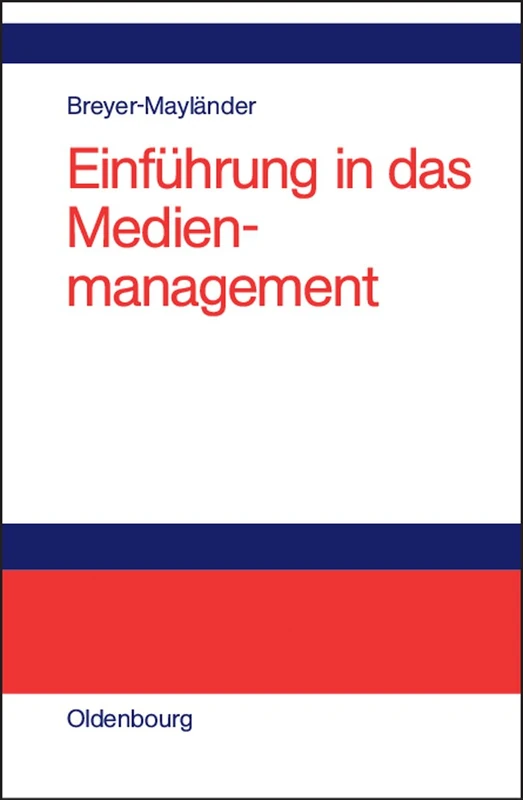 Einführung in das Medienmanagement: Grundlagen, Strategie, Führung, Personal
