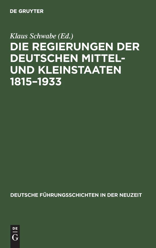 Die Regierungen Der Deutschen Mittel- Und Kleinstaaten 1815-1933: 14 (Deutsche Führungsschichten in Der Neuzeit)