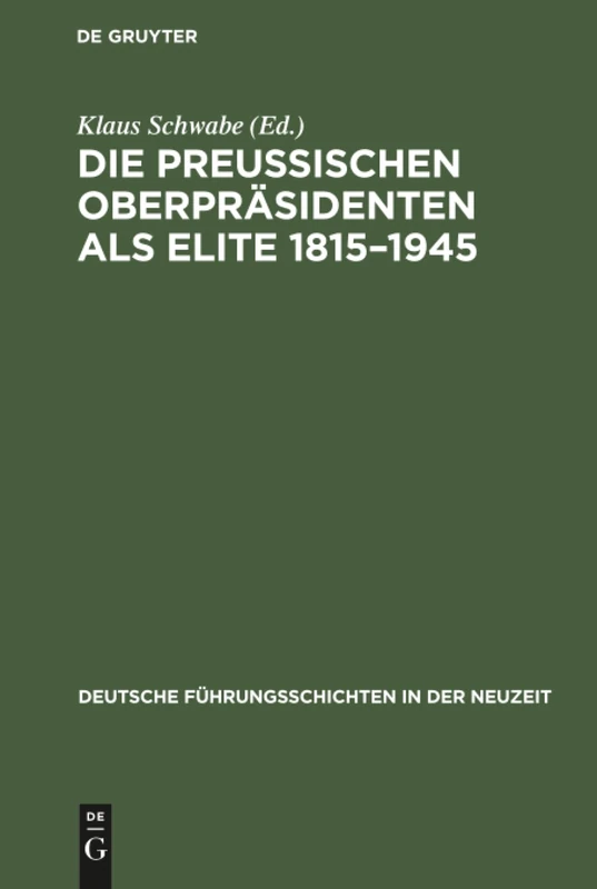 Die Preußischen Oberpräsidenten als Elite 1815-1945: 15 (Deutsche Führungsschichten in Der Neuzeit)