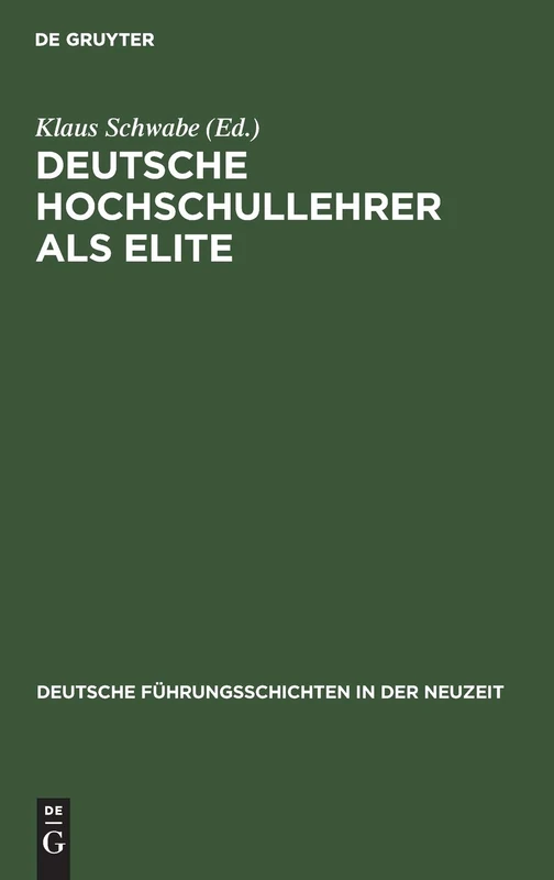 Deutsche Hochschullehrer als Elite: 1815-1945: 17 (Deutsche Führungsschichten in Der Neuzeit)