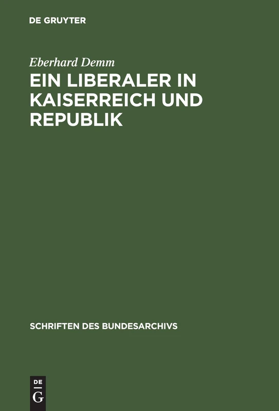 Ein Liberaler in Kaiserreich und Republik: Der Politische Weg Alfred Webers Bis 1920: 38 (Schriften Des Bundesarchivs)