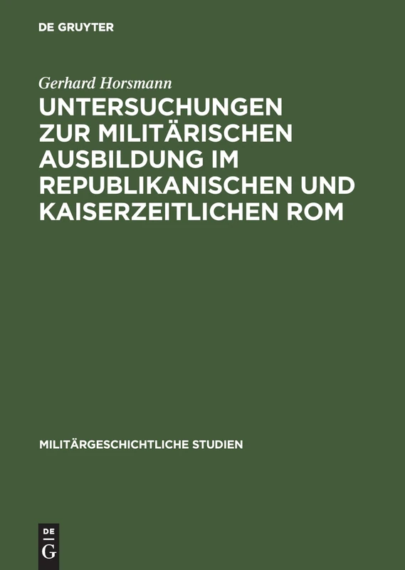 Untersuchungen Zur Militärischen Ausbildung Im Republikanischen Und Kaiserzeitlichen ROM: 35 (Militärgeschichtliche Studien)