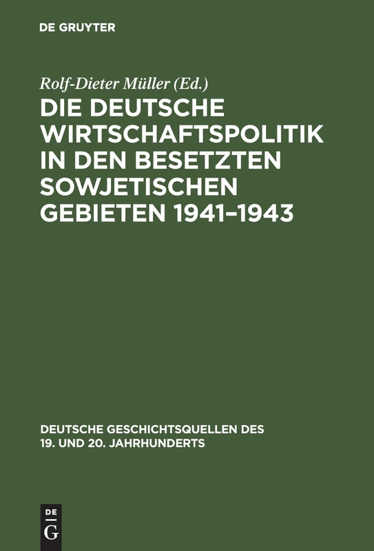 Die deutsche Wirtschaftspolitik in den besetzten sowjetischen Gebieten 1941-1943: Der Abschlussbericht Des Wirtschaftsstabes Ost Und Aufzeichnungen ... Des 19. Und 20. Jahrhunderts)