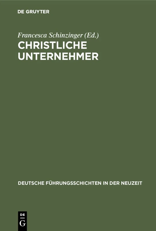 Christliche Unternehmer: 19 (Deutsche Führungsschichten in Der Neuzeit)