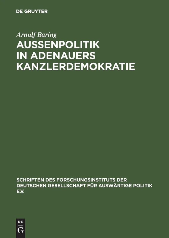 Außenpolitik in Adenauers Kanzlerdemokratie: Bonns Beitrag Zur Europäischen Verteidigungsgemeinschaft: 28 (Schriften Des Forschungsinstituts Der Deutschen Gesellschaft)
