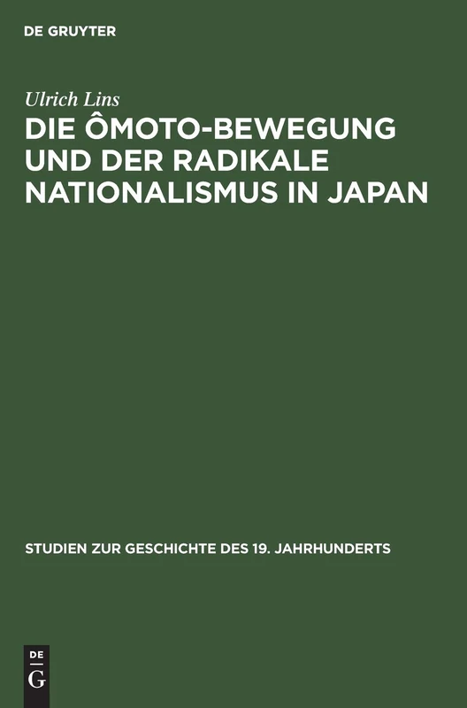 Die Ômoto-Bewegung Und Der Radikale Nationalismus in Japan: 8 (Studien Zur Geschichte Des 19. Jahrhunderts)