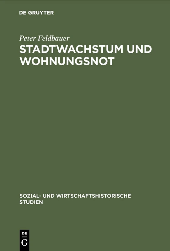 Stadtwachstum und Wohnungsnot: Determinanten Unzureichender Wohnungsversorgung in Wien 1848 Bis 1914: 9 (Sozial- Und Wirtschaftshistorische Studien)