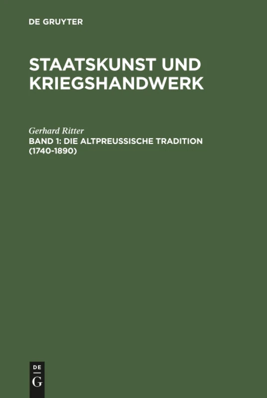 Staatskunst und Kriegshandwerk, BAND 1, Die altpreußische Tradition (1740-1890)