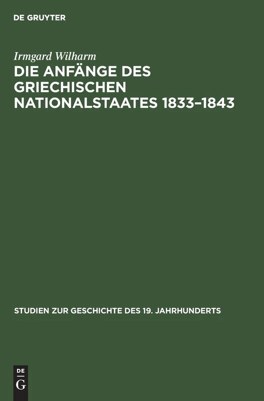 Die Anfänge Des Griechischen Nationalstaates 1833-1843: 5 (Studien Zur Geschichte Des 19. Jahrhunderts)