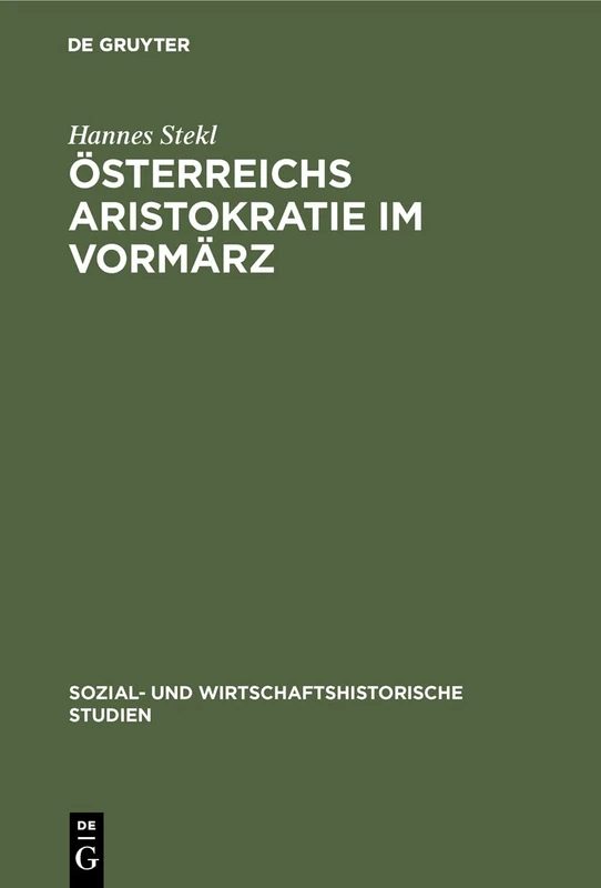 Österreichs Aristokratie im Vormärz: Herrschaftsstil Und Lebensformen Der Fürstenhäuser Lichtenstein Und Schwarzenberg: 2 (Sozial- Und Wirtschaftshistorische Studien)