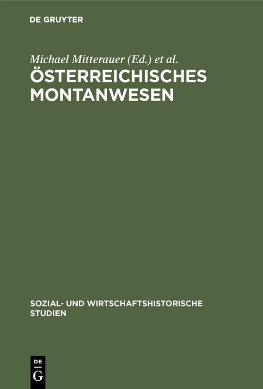 Österreichisches Montanwesen: Produktion, Verteilung, Sozialformen: 6 (Sozial- Und Wirtschaftshistorische Studien)