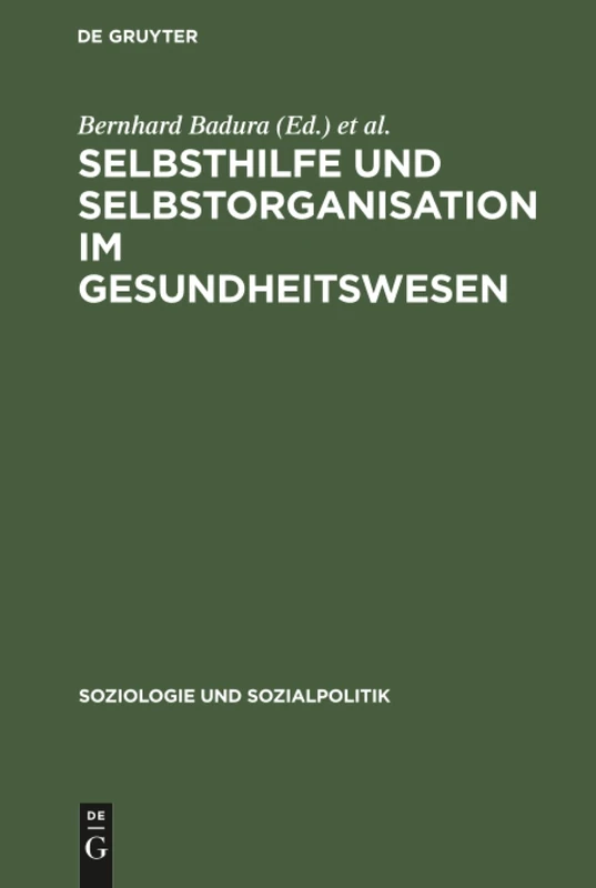 Selbsthilfe und Selbstorganisation im Gesundheitswesen: Die Bedeutung Nicht-professioneller Sozialsysteme Für Krankheitsbewältigung, ... 1 (Soziologie Und Sozialpolitik)