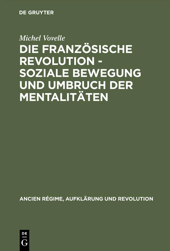 Die Französische Revolution - Soziale Bewegung Und Umbruch Der Mentalitäten: Mit Einem Nachwort Des Autors Zur Deutschen Ausgabe Und Einer Einführung ... 7 (Ancien Régime, Aufklärung Und Revolution)