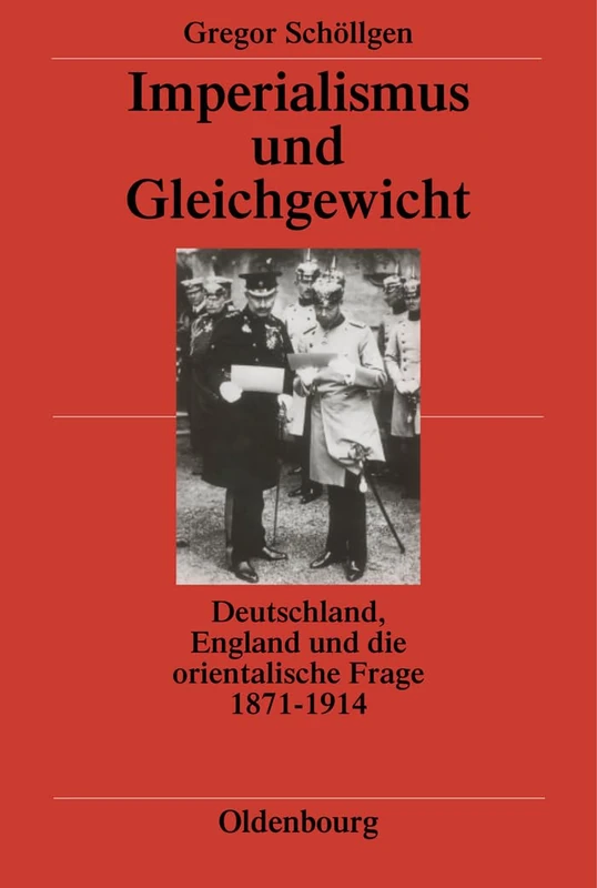 Imperialismus Und Gleichgewicht: Deutschland, England Und Die Orientalische Frage 1871-1914