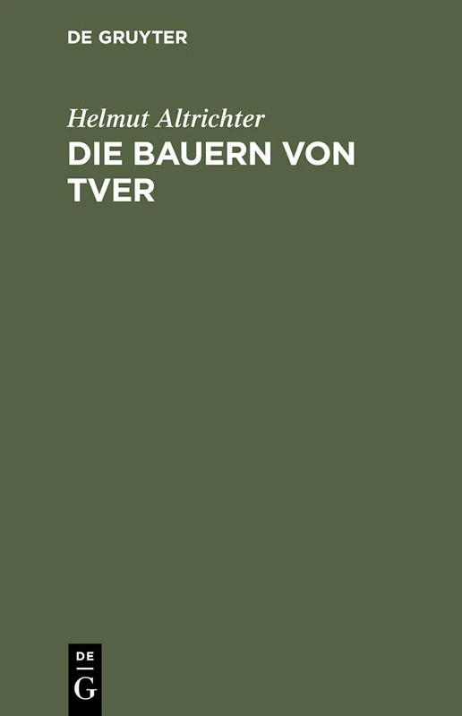 Die Bauern von Tver: Vom Leben Auf Dem Russischen Dorfe Zwischen Revolution Und Kollektivierung