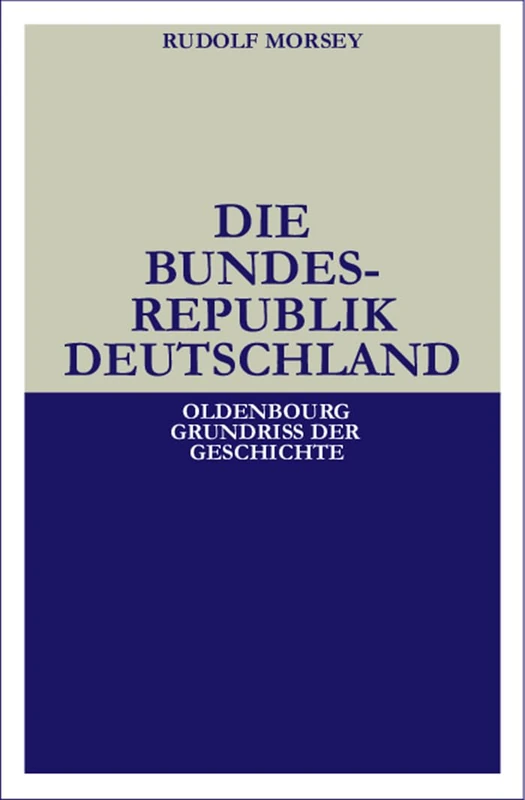 Die Bundesrepublik Deutschland: Entstehung Und Entwicklung Bis 1969: 19 (Oldenbourg Grundriss Der Geschichte)