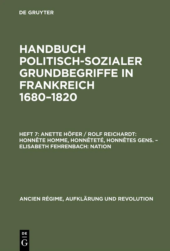 Anette Höfer / Rolf Reichardt: Honnête homme, Honnêteté, Honnêtes gens. - Elisabeth Fehrenbach: Nation: 10 (Ancien Régime, Aufklärung Und Revolution)