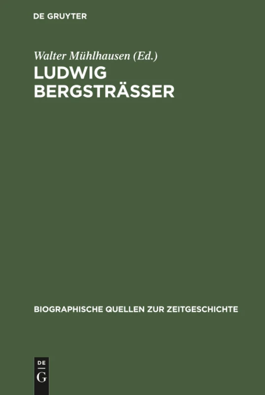 Ludwig Bergsträsser: Befreiung, Besatzung, Neubeginn. Tagebuch Des Darmstädter Regierungspräsidenten 1945-1948: 5 (Biographische Quellen Zur Zeitgeschichte)